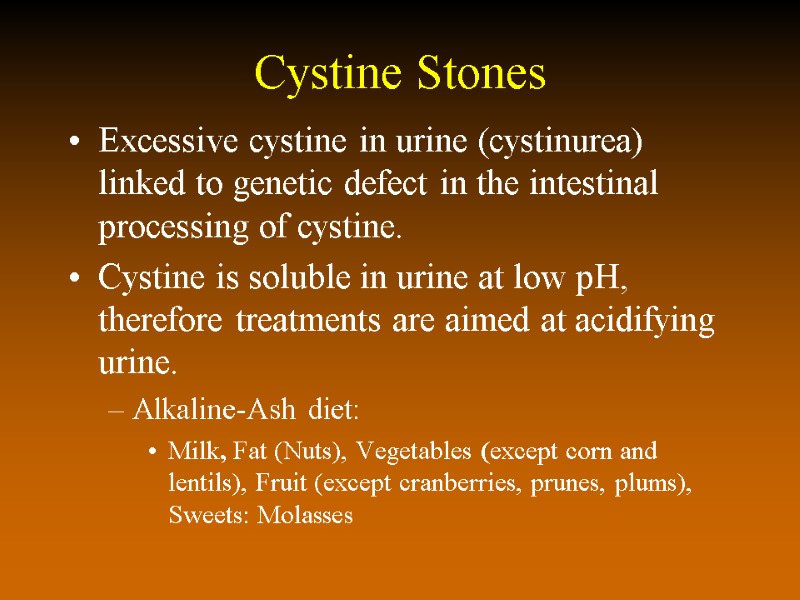 Cystine Stones Excessive cystine in urine (cystinurea) linked to genetic defect in the intestinal